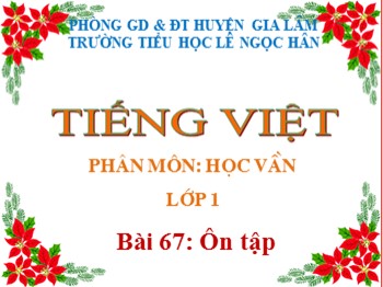 Bài giảng Tiếng Việt Lớp 1 - Phân môn: Học vần - Bài 67: Ôn tập