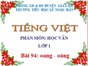 Bài giảng Tiếng Việt Lớp 1 - Phân môn: Học vần - Bài 94: oang oăng