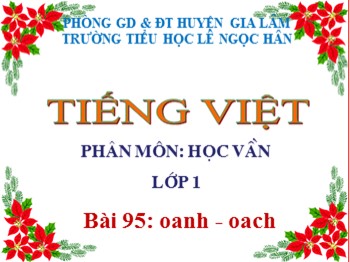 Bài giảng Tiếng Việt Lớp 1 - Phân môn: Học vần - Bài 95: oanh oach