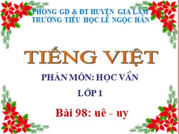 Bài giảng Tiếng Việt Lớp 1 - Phân môn: Học vần - Bài 98: uê uy