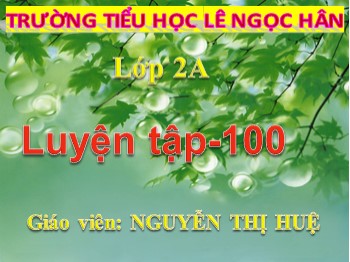 Bài giảng Toán Lớp 2 - Bài: Luyện tập (Trang 102) - Nguyễn Thị Huệ