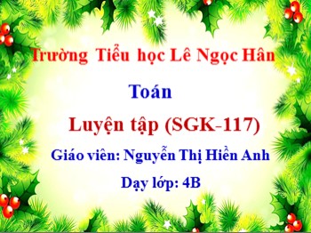 Bài giảng Toán Lớp 4 - Bài: Luyện tập (Trang 117) - Nguyễn Thị Hiền Anh
