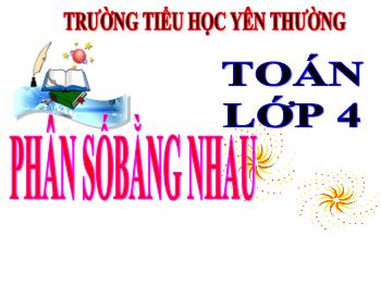 Bài giảng Toán Lớp 4 - Bài: Phân số bằng nhau