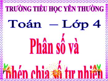 Bài giảng Toán Lớp 4 - Bài: Phân số và phép chia số tự nhiê