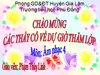 Bài giảng Âm nhạc 4 -Tiết 7: Ôn tập hai bài hát: Em yêu hòa bình, Bạn ơi lắng nghe. Ôn tập đọc nhạc số 1 - Phạm Thùy Linh