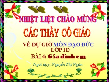 Bài giảng Đạo đức Lớp 1 - Bài 4: Gia đình em - Nguyễn Thị Ngân