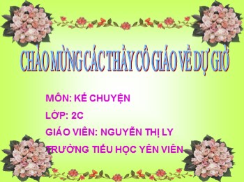 Bài giảng Kể chuyện Lớp 2 - Tuần 21 - Bài: Chim sơn ca và bông cúc trắng - Nguyễn Thị Ly