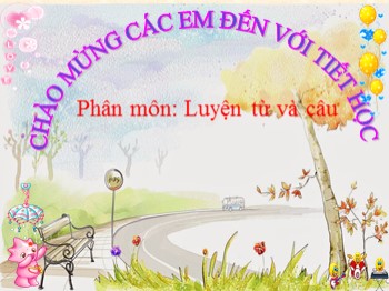 Bài giảng Luyện từ và câu 2 - Tuần 3 - Bài: Từ chỉ sự vật. Câu kiểu Ai là gì ?