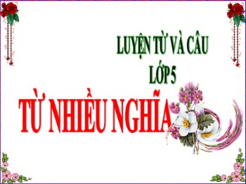 Bài giảng Luyện từ và câu 5 - Tuần 7 - Bài: Từ nhiều nghĩa