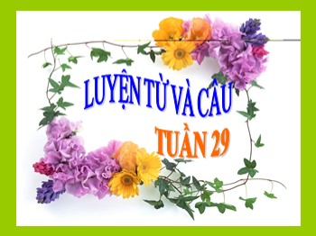 Bài giảng Luyện từ và câu Lớp 2 - Tuần 29 - Mở rộng vốn từ: từ ngữ về cây cối. Đặt và trả lời câu hỏi để làm gì ?