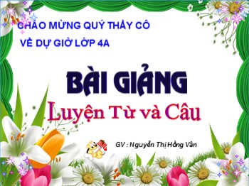 Bài giảng Luyện từ và câu Lớp 4 - Bài: Luyện tập về câu hỏi - Nguyễn Thị Hồng Vân