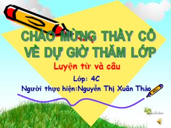 Bài giảng Luyện từ và câu Lớp 4 - Câu kể: Ai thế nào? - Nguyễn Thị Xuân Thảo