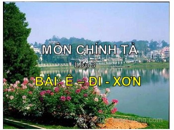 Bài giảng môn Chính tả Lớp 3 - Bài: Ê-đi-xơn