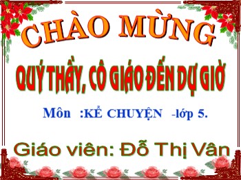 Bài giảng môn Kể chuyện Lớp 5 - Bài: Vì muôn dân - Đỗ Thị Vân