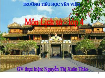 Bài giảng môn Lịch sử Lớp 4 - Bài: Kinh thành Huế - Nguyễn Thị Xuân Thảo