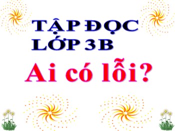 Bài giảng Tập đọc 3 - Tuần 2 - Bài: Ai có lỗi?