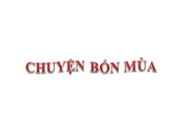 Bài giảng Tập đọc Lớp 2 - Tuần 19 - Bài: Chuyện bốn mùa