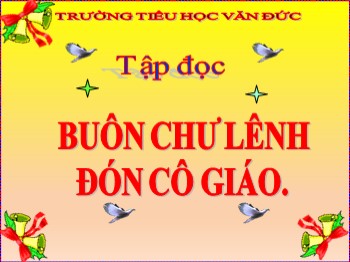 Bài giảng Tập đọc Lớp 5 - Tuần 15 - Bài: Buôn Chư Lênh đón cô giáo