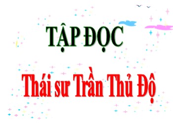 Bài giảng Tập đọc Lớp 5 - Tuần 20 - Bài: Thái sư Trần Thủ Độ