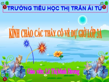 Bài giảng Tập làm văn Lớp 3 - Bài: Nói, viết về một người lao động trí óc - Lê Thị Minh Hương