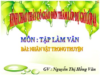 Bài giảng Tập làm văn Lớp 4 - Tuần 1 - Bài: Nhân vật trong truyện - Nguyễn Thị Hồng Vân