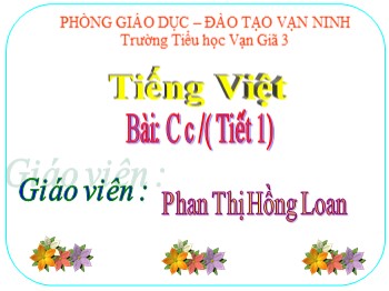Bài giảng Tiếng Việt Lớp 1 - Bài: C c / (Tiết 1) - Phan Thị Hồng Loan