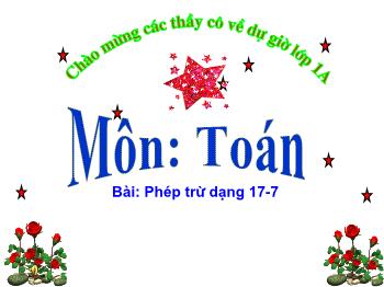 Bài giảng Toán Khối Lớp 1 - Bài: Phép trừ dạng 17-7