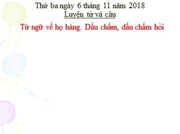 Bài giảng Tiếng Việt Lớp 2 - Luyện từ và câu: Từ ngữ về họ hàng. Dấu chấm, dấu chấm hỏi - Năm học 2017-2018