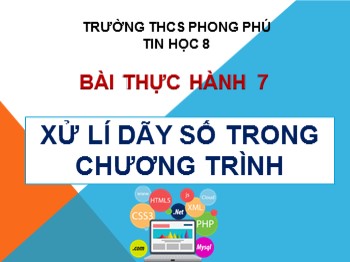 Bài giảng Tin học Lớp 8 - Bài thực hành 7: Xử lý dãy số trong chương trình - Trường THCS Phong Phú