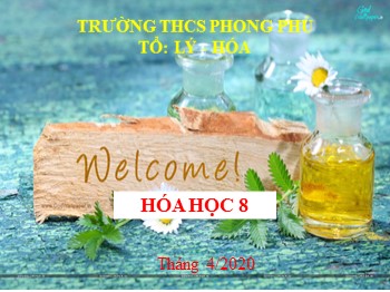 Bài giảng Hóa học Lớp 8 - Bài 33: Điều chế khí Hidro - Phản ứng thế - Năm học 2019-2020 - Trường THCS Phong Phú