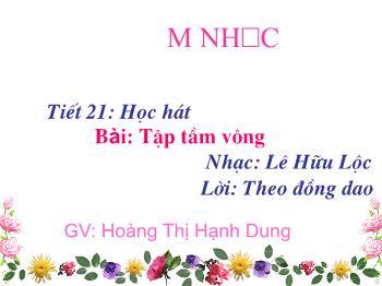 Bài giảng Âm nhạc Khối 1 - Tiết 21: Học bài hát Tập tầm vông - Hoàng Thị Hạnh Dung