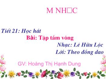 Bài giảng Âm nhạc Lớp 1 - Tiết 21: Học bài hát Tập tầm vông - Hoàng Thị Hạnh Dung