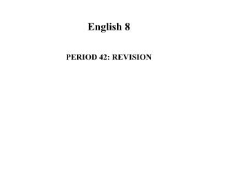 Bài giảng Tiếng Anh Lớp 8 - Period 42: Revision