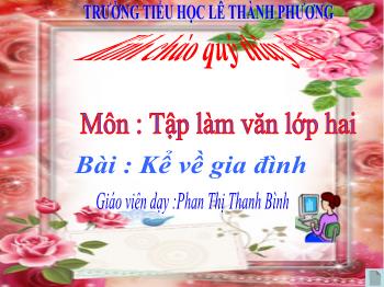 Bài giảng Tiếng Việt Lớp 2 - Bài: Kể về gia đình - Năm học 2020-2021 - Phan Thị Thanh Bình