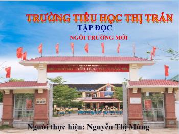 Bài giảng Tiếng Việt Lớp 2 - Tập đọc: Ngôi trường mới - Năm học 2019-2020 - Nguyễn Thị Mừng