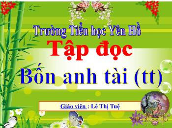 Bài giảng Tiếng Việt Lớp 4 - Tập đọc Bốn anh tài (TT) - Lê Thị Tuệ