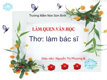 Bài giảng Mầm non Lớp Chồi - Bài thơ: Làm Bác sĩ - Nguyễn Thị Phương B