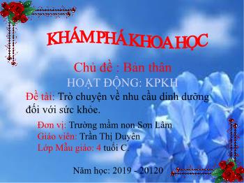 Bài giảng Mầm non Lớp Chồi - Chủ đề: Bản thân. Đề tài: Trò chuyện về nhu cầu dinh dưỡng đối với sức khỏe - Năm học 2019-2020 - Trần Thị Duyên