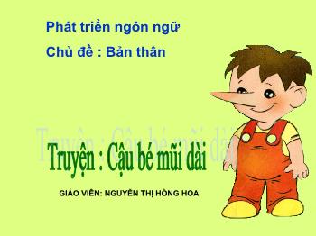 Bài giảng Mầm non Lớp Chồi - Chủ đề: Bản thân. Đề tài: Truyện Cậu bé mũi dài - Nguyễn Thị Hồng Hoa