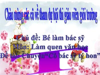 Bài giảng Mầm non Lớp Chồi - Chủ đề: Bé làm bác sỹ. Đề tài: Truyện Cô bác sỹ tý hon - Phan Thị Hoa Thơm