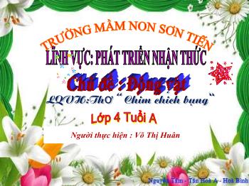 Bài giảng Mầm non Lớp Chồi - Chủ đề: Động vật. Đề tài: Thơ Chim chích bông - Võ Thị Huân