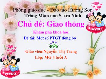 Bài giảng Mầm non Lớp Chồi - Chủ đề: Giao thông. Đề tài: Một số PTGT đường bộ - Nguyễn Thị Trang