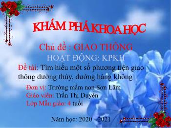 Bài giảng Mầm non Lớp Chồi - Chủ đề: Giao thông. Đề tài: Tìm hiểu một số phương tiện giao thông đường thủy, đường hàng không - Năm học 2020-2021 - Trần Thị Duyên