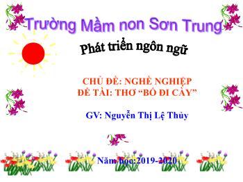 Bài giảng Mầm non Lớp Chồi - Chủ đề: Nghề nghiệp. Đề tài: Thơ Bố đi cày - Năm học 2019-2020 - Nguyễn Thị Lệ Thủy