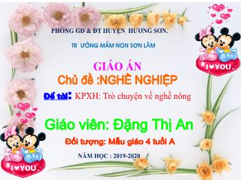 Bài giảng Mầm non Lớp Chồi - Chủ đề: Nghề nghiệp. Đề tài: Trò chuyện về nghề nông - Năm học 2019-2020 - Đặng Thị An