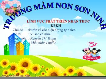 Bài giảng Mầm non Lớp Chồi - Chủ đề: Nước và các hiện tượng tự nhiên. Đề tài: Vì sao có mưa - Nguyễn Thị Trang