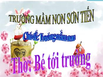 Bài giảng Mầm non Lớp Chồi - Chủ đề: Trường mầm non. Đề tài: Thơ Bé tới trường - Phan Thị Hoa Thơm