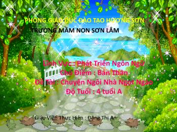 Bài giảng Mầm non Lớp Chồi - Chủ Điểm: Bản Thân. Đề tài: Chuyện Ngôi Nhà Ngọt Ngào - Đặng Thị An