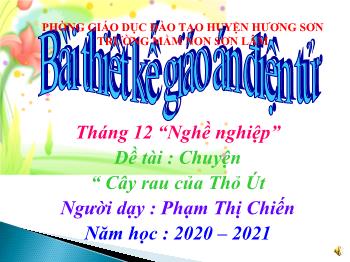 Bài giảng Mầm non Lớp Chồi - Đề tài: Chuyện Cây rau của Thỏ út - Năm học 2020-2021 - Phạm Thị Chiến