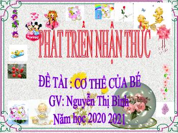 Bài giảng Mầm non Lớp Chồi - Đề tài: Cơ thể của bé - Năm học 2020-2021 - Nguyễn Thị Bình